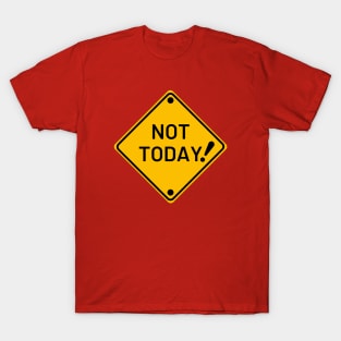 Not Today ! T-Shirt